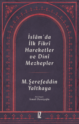 İslâm’da İlk Fikrî Hareketler ve Dinî Mezhepler - Mehmed Şerefeddin Ya