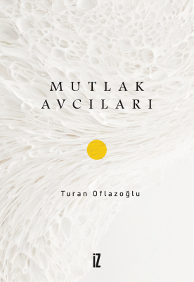 Mutlak Avcıları - Ahmet Turan Oflazoğlu