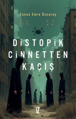 Distopik Cinnetten Kaçış - Yunus Emre Özsaray