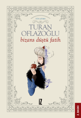 Bizans Düştü Fatih - Ahmet Turan Oflazoğlu