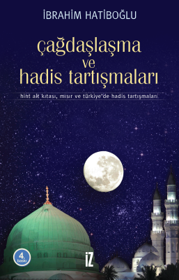 Çağdaşlaşma ve Hadis Tartışmaları - İbrahim Hatiboğlu