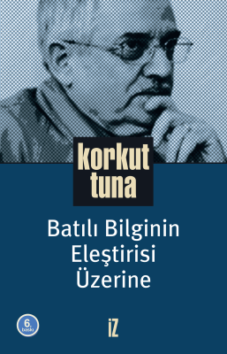 Batılı Bilginin Eleştirisi Üzerine - Korkut Tuna